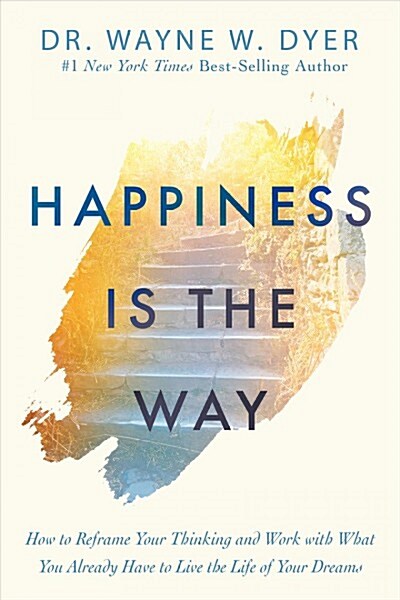 Happiness Is the Way: How to Reframe Your Thinking and Work with What You Already Have to Live the Life of Your Dreams (Hardcover)