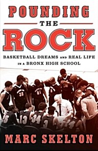 Pounding the Rock: Basketball Dreams and Real Life in a Bronx High School (Hardcover)