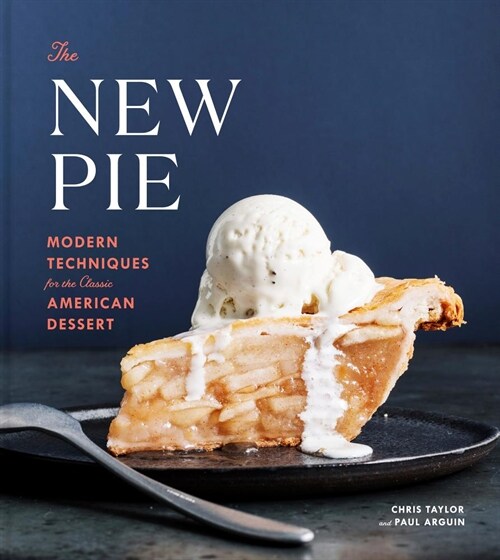 The New Pie: Modern Techniques for the Classic American Dessert: A Baking Book (Hardcover)