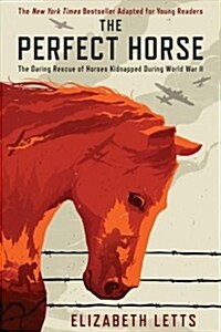 The Perfect Horse: The Daring Rescue of Horses Kidnapped by Hitler (Library Binding)