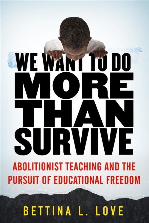 We Want to Do More Than Survive: Abolitionist Teaching and the Pursuit of Educational Freedom (Hardcover)