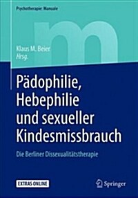P?ophilie, Hebephilie Und Sexueller Kindesmissbrauch: Die Berliner Dissexualit?stherapie (Paperback, 1. Aufl. 2018)