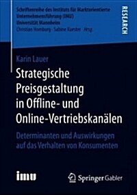 Strategische Preisgestaltung in Offline- Und Online-Vertriebskan?en: Determinanten Und Auswirkungen Auf Das Verhalten Von Konsumenten (Paperback, 1. Aufl. 2018)