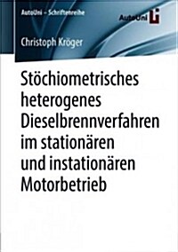 St?hiometrisches Heterogenes Dieselbrennverfahren Im Station?en Und Instation?en Motorbetrieb (Paperback)