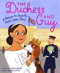 (The) Duchess and Guy:a rescue-to-royalty puppy love story