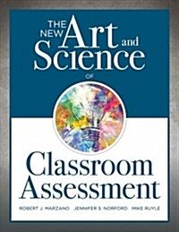 New Art and Science of Classroom Assessment: (Authentic Assessment Methods and Tools for the Classroom) (Paperback)