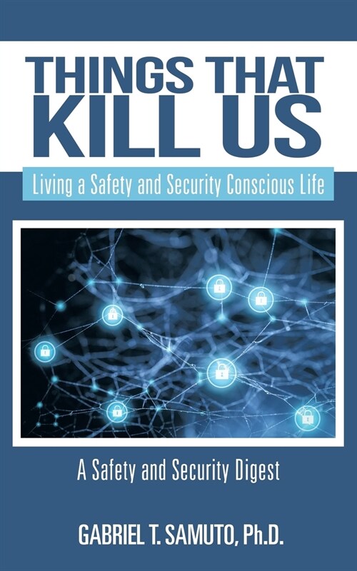 Things That Kill Us: Living a Safety and Security Conscious Life (Paperback)