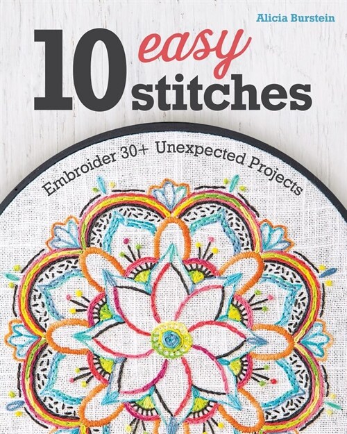 10 Easy Stitches: Embroider 30+ Unexpected Projects (Paperback)