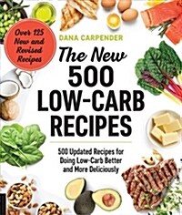 The New 500 Low-Carb Recipes: 500 Updated Recipes for Doing Low-Carb Better and More Deliciously (Paperback)