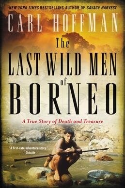 The Last Wild Men of Borneo: A True Story of Death and Treasure (Paperback)