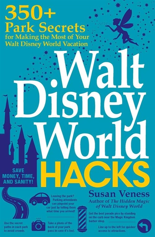 Walt Disney World Hacks: 350+ Park Secrets for Making the Most of Your Walt Disney World Vacation (Paperback)