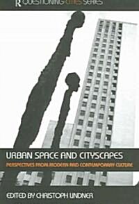 Urban Space and Cityscapes : Perspectives from Modern and Contemporary Culture (Paperback)