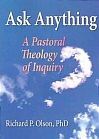 Ask Anything: A Pastoral Theology of Inquiry (Paperback)