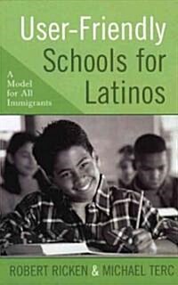 User-Friendly Schools for Latinos: A Model for All Immigrants (Hardcover)