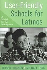 User-Friendly Schools for Latinos: A Model for All Immigrants (Paperback)