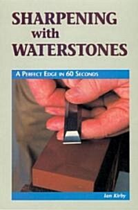 Sharpening with Waterstones: A Perfect Edge in 60 Seconds (Paperback)