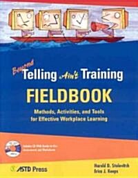 Beyond Telling Aint Training Fieldbook: Methods, Activities, and Tools for Effective Workplace Learning [With CDROM] (Paperback)