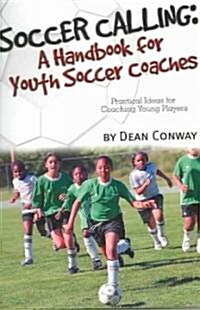 Soccer Calling: A Handbook for Youth Soccer Coaches (Paperback)