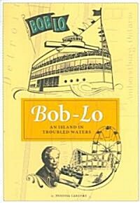Bob-Lo: An Island in Troubled Waters (Paperback)