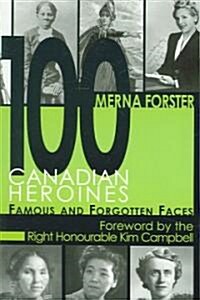 100 Canadian Heroines: Famous and Forgotten Faces (Paperback)