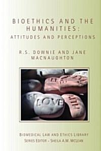 Bioethics and the Humanities : Attitudes and Perceptions (Paperback)
