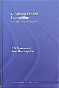 Bioethics and the Humanities : Attitudes and Perceptions (Hardcover)