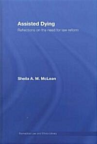 Assisted Dying : Reflections on the Need for Law Reform (Hardcover)