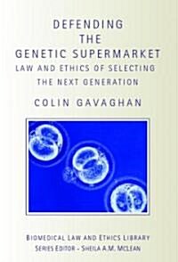 Defending the Genetic Supermarket : The Law and Ethics of Selecting the Next Generation (Paperback)