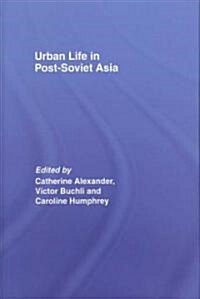 Urban Life in Post-Soviet Asia (Hardcover)