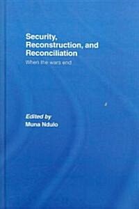 Security, Reconstruction, and Reconciliation : When the Wars End (Hardcover)