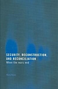 Security, Reconstruction, and Reconciliation : When the Wars End (Paperback)