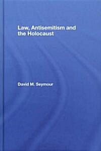 Law, Antisemitism and the Holocaust (Hardcover)