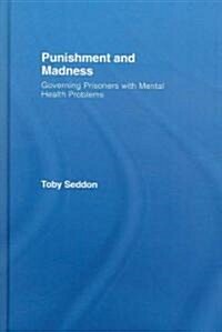 Punishment and Madness : Governing Prisoners with Mental Health Problems (Hardcover)