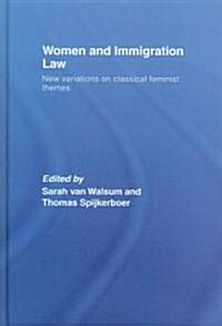 Women and Immigration Law : New Variations on Classical Feminist Themes (Hardcover)