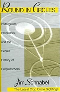 Round in Circles: Poltergeists, Pranksters, and the Secret History of the Cropwatchers (Paperback)