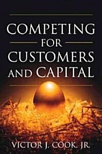 Competing for Customers And Capital (Hardcover)