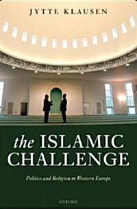 The Islamic Challenge : Politics and Religion in Western Europe (Hardcover)