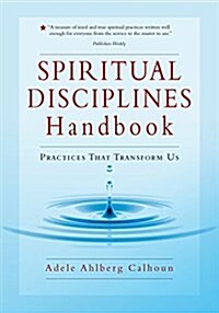 Spiritual Disciplines Handbook : Practices That Transform Us (Paperback)