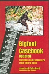 Bigfoot Casebook Updated: Sightings and Encounters from 1818 to 2004 (Paperback, Revised & Updat)