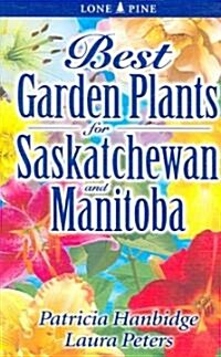 Best Garden Plants for Saskatchewan And Manitoba (Paperback)