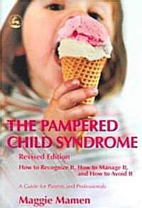 The Pampered Child Syndrome : How to Recognize it, How to Manage it, and How to Avoid it - A Guide for Parents and Professionals (Paperback)
