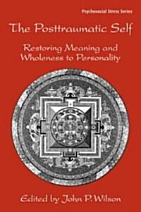 The Posttraumatic Self : Restoring Meaning and Wholeness to Personality (Paperback)