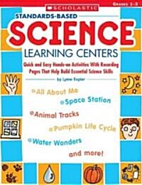 Standards-Based Science Learning Centers: Quick and Easy Hands-On Activities with Recording Pages That Help Build Essential Science Skills, Grades 1-3 (Paperback)