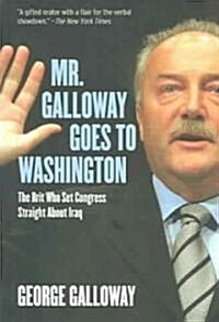Mr. Galloway Goes to Washington: The Brit Who Set Congress Straight about Iraq (Paperback)