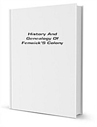 History and Genealogy of Fenwicks Colony [New Jersey] (Paperback)