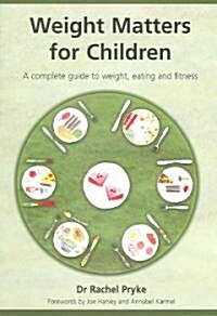 Weight Matters for Children : A Complete Guide to Weight, Eating and Fitness (Paperback, 1 New ed)