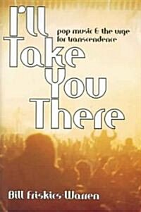 [중고] Ill Take You There : Pop Music and the Urge for Transcendence (Hardcover)