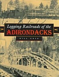 Logging Railroads of the Adirondacks (Hardcover)