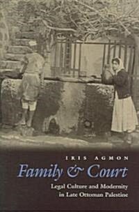 Family and Court: Legal Culture and Modernity in Late Ottoman Palestine (Hardcover)