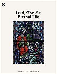 Lord, Give Me Eternal Life (Paperback)